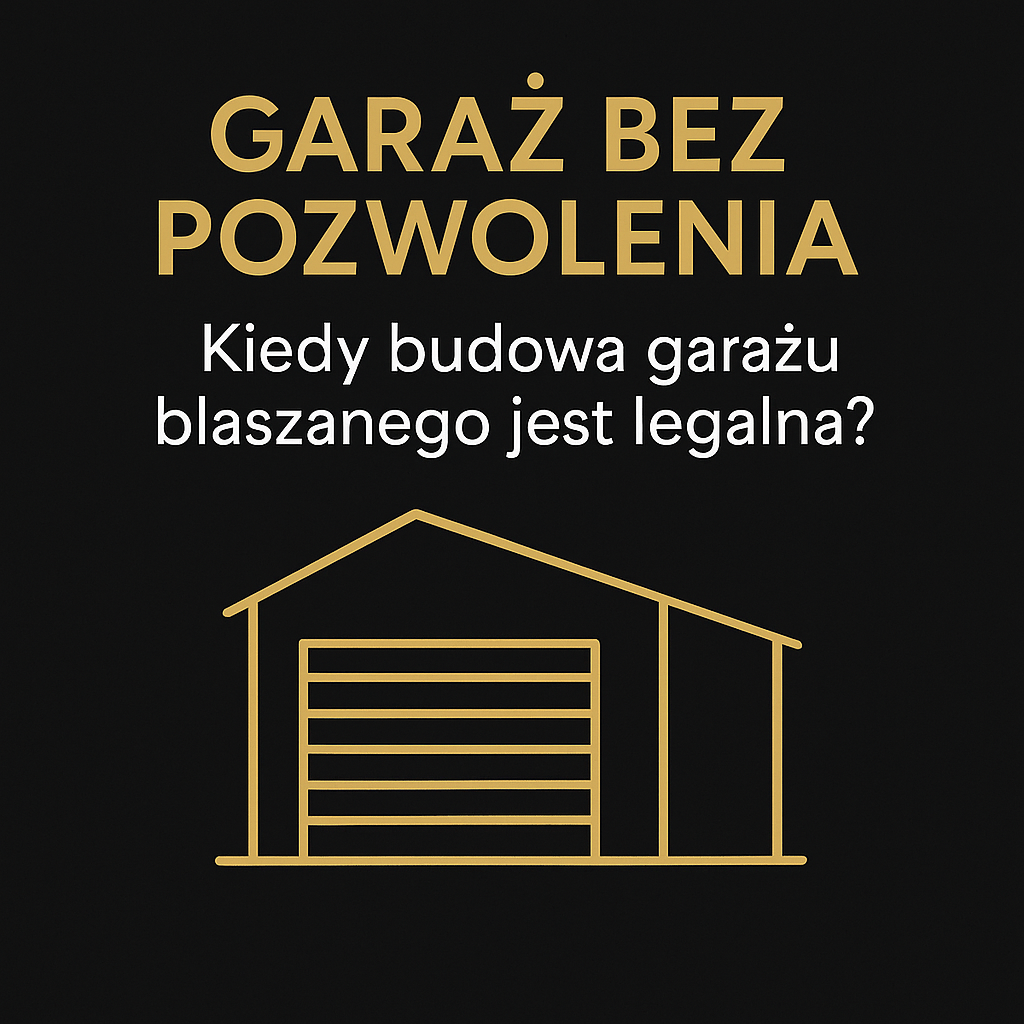 Garaż bez pozwolenia – kiedy budowa garażu blaszanego jest legalna?